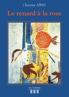 Couverture du livre « Le renard à la rose » de Christine Aires aux éditions Les Trois Colonnes