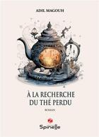 Couverture du livre « À la recherche du thé perdu » de Adil Magouh aux éditions Spinelle