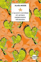 Couverture du livre « L'accent fantôme et autres impressions séfarades » de Aurelie Mosse aux éditions Pu De Vincennes