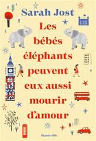 Couverture du livre « Les bébés éléphants peuvent eux aussi mourir d'amour » de Sarah Jost aux éditions Hauteville