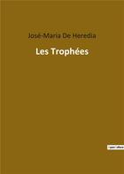 Couverture du livre « Les trophées » de Jose De Heredia aux éditions Culturea