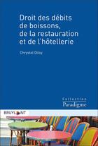 Couverture du livre « Droit des débits de boissons, de la restauration et de l'hôtellerie » de Chrystel Diloy aux éditions Bruylant