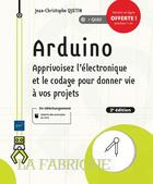 Couverture du livre « Arduino ; apprivoisez l'électronique et le codage pour donner vie à vos projets (2e édition) » de Jean-Christophe Quetin aux éditions Eni