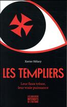 Couverture du livre « Les templiers ; leur faux tresor, leur vraie puissance » de Xavier Helary aux éditions First