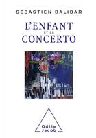 Couverture du livre « L'enfant et le concerto » de Sebastien Balibar aux éditions Odile Jacob