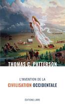 Couverture du livre « L'invention de la civilisation occidentale » de Thomas C. Patterson aux éditions Editions Libre
