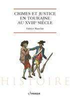 Couverture du livre « Crime et justice en Touraine au XVIIIe siècle » de Fabrice Mauclair aux éditions Lamarque