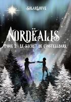 Couverture du livre « Nordëalis - Tome 2 : Le Secret de Constelldark : Tome 2 : Le Secret de Constelldark » de Louve Solar aux éditions Magika Editions