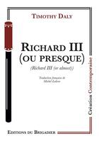 Couverture du livre « Richard III (ou presque) » de Timothy Daly aux éditions Editions Du Brigadier