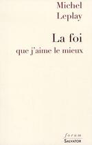 Couverture du livre « La foi que j'aime le mieux... » de Michel Leplay aux éditions Salvator