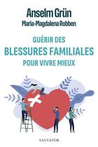 Couverture du livre « Guérir les blessures familiales pour vivre mieux » de Anselm Grun et Maria-Magdalena Robben aux éditions Salvator