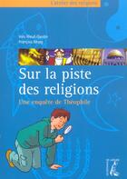 Couverture du livre « Sur la piste des religions-adolescent-theophile s302334 » de Moog/Rieuf aux éditions Editions De L'atelier