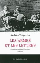 Couverture du livre « Les armes et les lettres ; littérature et guerre d'Espagne » de Andres Trapiello aux éditions Table Ronde