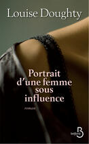 Couverture du livre « Portrait d'une femme sous influence » de Louise Doughty aux éditions Belfond