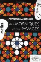 Couverture du livre « Apprendre a dessiner des mosaiques et des pavages » de Arnaud Gazagnes aux éditions Ellipses