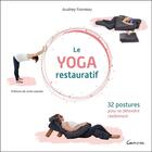 Couverture du livre « Le yoga restauratif : 32 postures pour se détendre réellement » de Audrey Favreau aux éditions Grancher