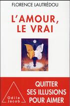 Couverture du livre « L'amour, le vrai » de Florence Lautredou aux éditions Odile Jacob