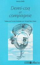 Couverture du livre « Demi-coq et compagnie - fables de tunisie » de Amina Said aux éditions L'harmattan