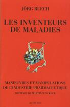 Couverture du livre « Les inventeurs de maladies ; manoeuvres et manipulations de l'industrie pharmaceutique » de Jorg Blech aux éditions Actes Sud