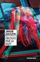 Couverture du livre « Éblouis par la nuit » de Jakub Zulczyk aux éditions Rivages