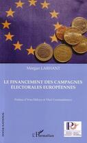 Couverture du livre « Le financement des campagnes électorales européennes » de Morgan Larhant aux éditions L'harmattan