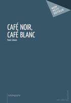 Couverture du livre « Café noir, café blanc » de Paola Salwan aux éditions Publibook