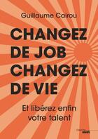 Couverture du livre « Changez de job, changez de vie » de Guillaume Cairou aux éditions Cherche Midi