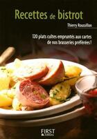 Couverture du livre « Recettes de bistrot ; 120 plats cultes empruntés aux cartes de nos brasseries préférées ! » de Thierry Roussillon aux éditions First