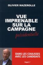 Couverture du livre « Vue imprenable sur la campagne présidentielle » de Olivier Mazerolle aux éditions Hugo Document