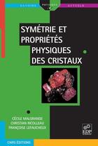 Couverture du livre « Symétrie et propriétés physiques des cristaux » de Cecile Malgrange et Christian Ricolleau et Francoise Lefaucheux aux éditions Edp Sciences