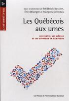 Couverture du livre « Les quebecois aux urnes - les partis, les medias et les citoyens en campagne » de Collectif/Bastien aux éditions Pu De Montreal