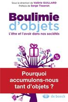 Couverture du livre « Boulimie d'objets ; l'être et l'avoir dans nos sociétés » de Valerie Guillard et Serge Tisseron aux éditions De Boeck Superieur