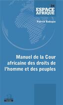 Couverture du livre « Manuel de la cour africaine des droits de l'homme et des peuples » de Patrick Badugue aux éditions Academia