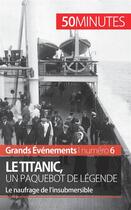 Couverture du livre « Le Titanic, un paquebot de légende ; le naufrage de l'insubmersible » de Romain Parmentier aux éditions 50minutes.fr