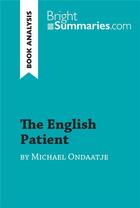 Couverture du livre « The English Patient by Michael Ondaatje (Book Analysis) : Detailed Summary, Analysis and Reading Guide » de Bright Summaries aux éditions Brightsummaries.com