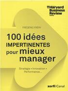 Couverture du livre « 100 idées impertinentes pour mieux manager » de Frederic Frery aux éditions Harvard Business Review