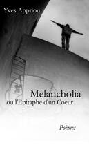 Couverture du livre « Melancholia ; l'épitaphe d'un coeur » de Yves Appriou aux éditions Books On Demand