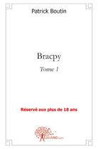 Couverture du livre « Bracpy t.1 » de Patrick Boutin aux éditions Edilivre