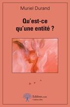 Couverture du livre « Qu'est-ce qu'une entité ? » de Muriel Durand aux éditions Edilivre-aparis