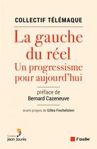 Couverture du livre « La gauche du réel ; un progressisme pour aujourd'hui » de  aux éditions Editions De L'aube