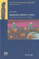 Couverture du livre « Signalisation cellulaire et cancer ; un manuel pour les étudiants et les oncologues » de Jacques Robert aux éditions Springer