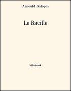 Couverture du livre « Le Bacille » de Arnould Galopin aux éditions Bibebook