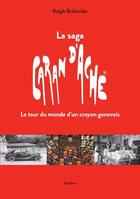 Couverture du livre « LA SAGA CARAN D'ACHE : Le tour du monde d'un crayon genevois » de Ralph Brühwiler aux éditions Slatkine