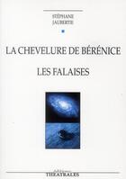 Couverture du livre « La chevelure de Bérénice ; les falaises » de Stephane Jaubertie aux éditions Theatrales