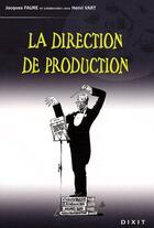 Couverture du livre « La direction de production » de Jacques Faure aux éditions Dixit
