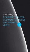 Couverture du livre « Comment trouver, comment chercher une première vérité » de Jules Lequier aux éditions Allia