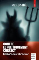 Couverture du livre « Contre le politiquement correct : billets d'humeur et d'humour » de Max Chaleil aux éditions Paris