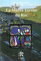 Couverture du livre « LE MAITRE VERRIER DU ROY » de Ludovic Soulier aux éditions Creer