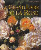Couverture du livre « Le Grand Livre De La Rose » de Georges Delbard aux éditions Somogy