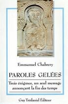 Couverture du livre « Paroles gelees - Trois énigmes, un seul message annonçant la fin des temps » de Emmanuel Chabrery aux éditions Guy Trédaniel